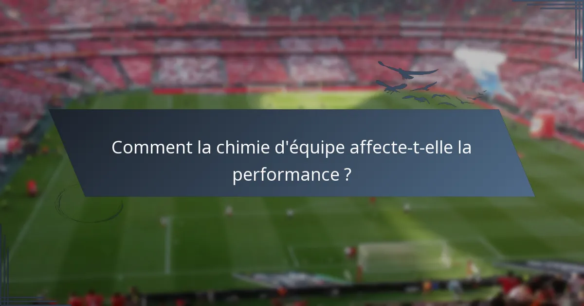 Comment la chimie d'équipe affecte-t-elle la performance ?