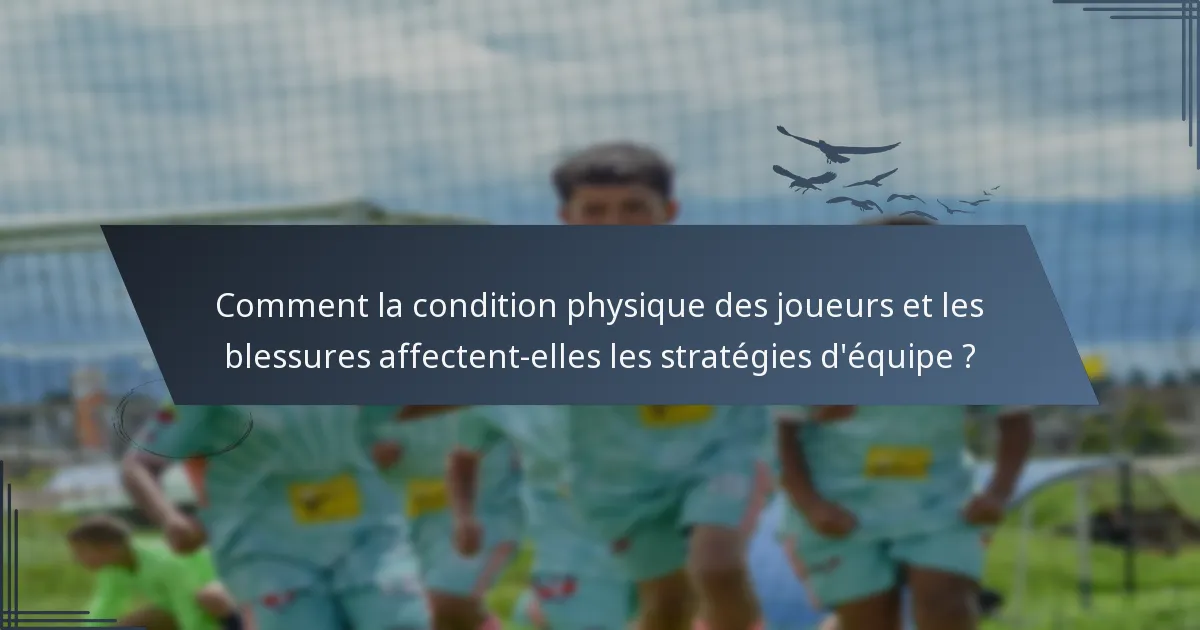 Comment la condition physique des joueurs et les blessures affectent-elles les stratégies d'équipe ?