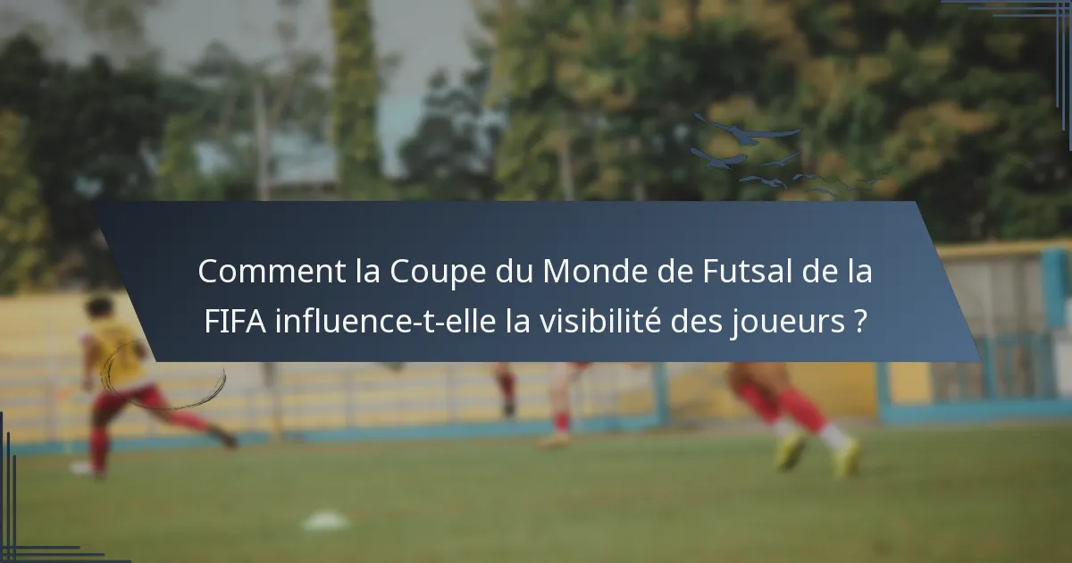 Comment la Coupe du Monde de Futsal de la FIFA influence-t-elle la visibilité des joueurs ?