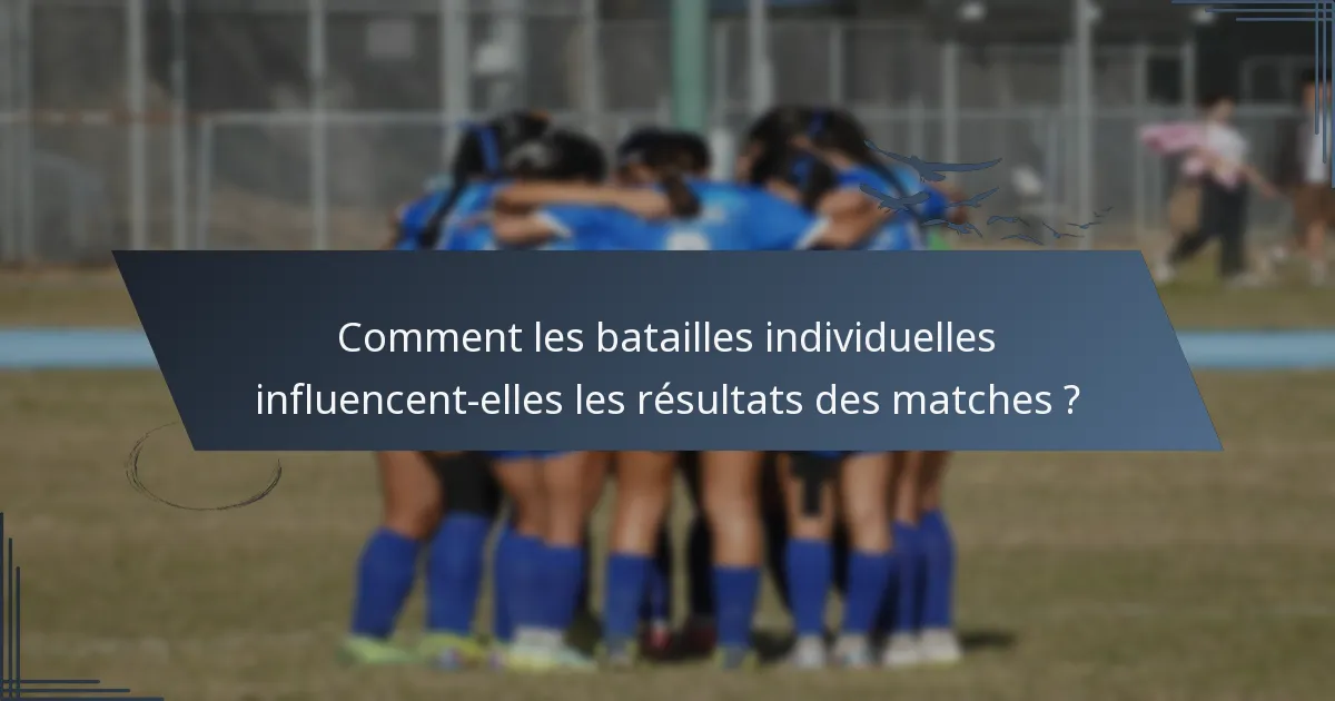 Comment les batailles individuelles influencent-elles les résultats des matches ?