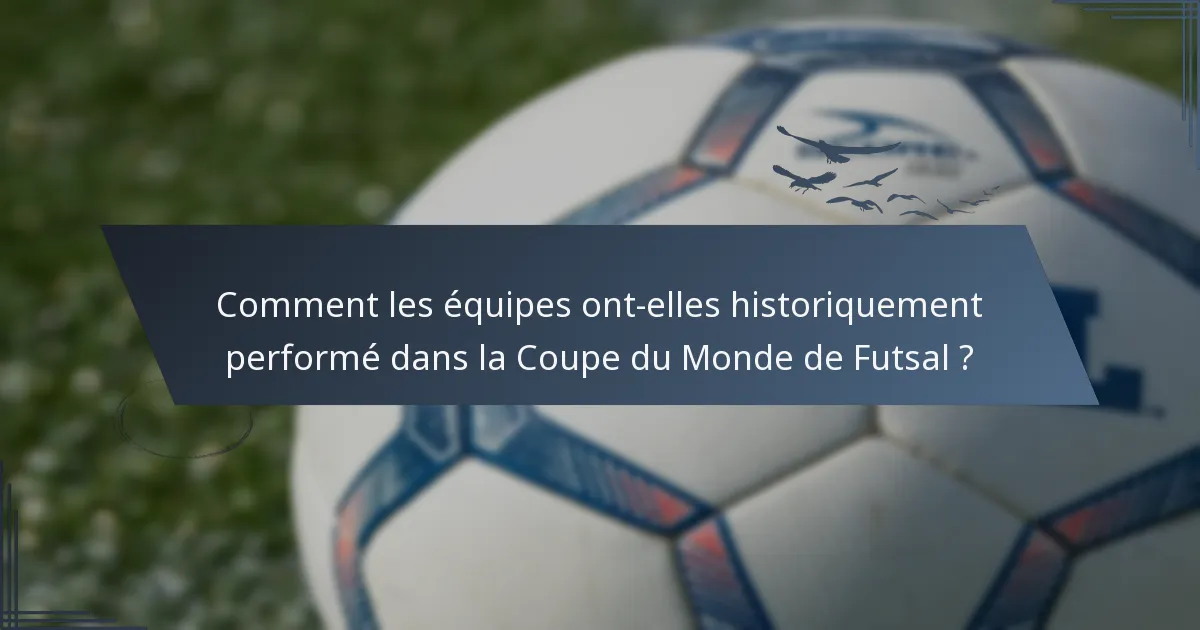 Comment les équipes ont-elles historiquement performé dans la Coupe du Monde de Futsal ?