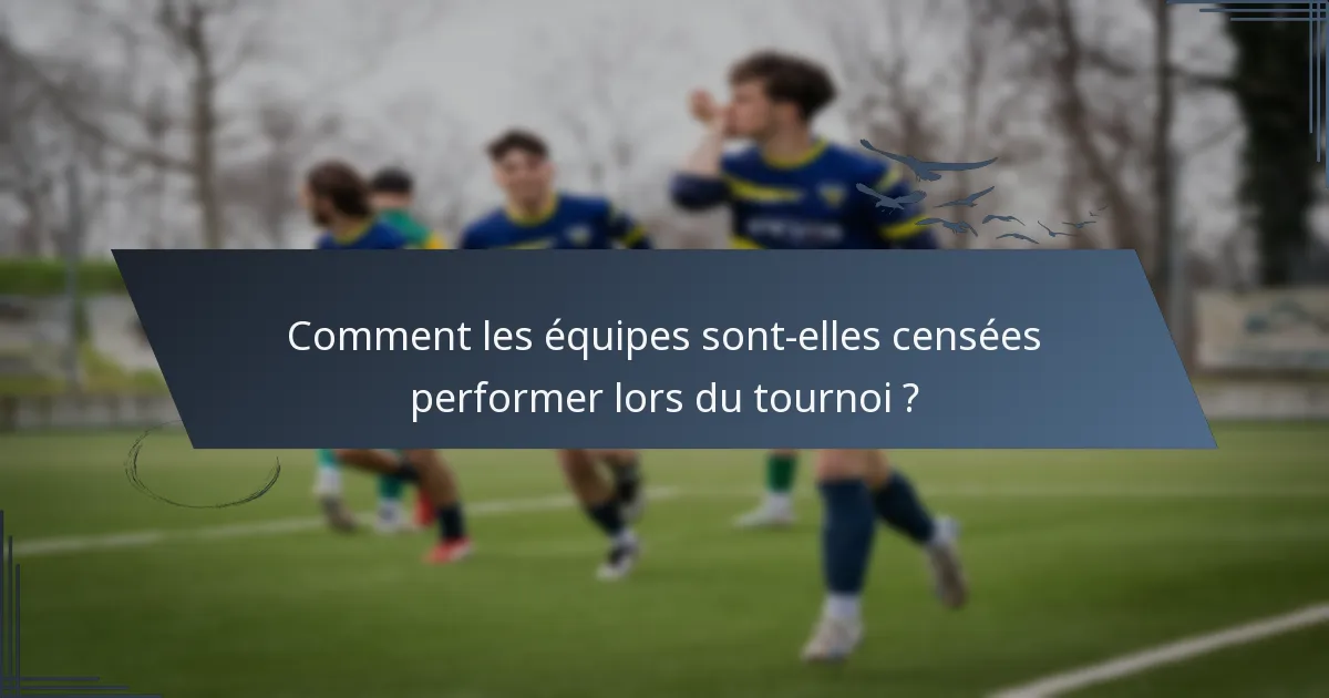 Comment les équipes sont-elles censées performer lors du tournoi ?
