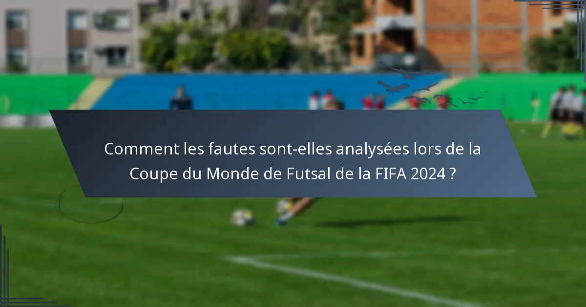 Comment les fautes sont-elles analysées lors de la Coupe du Monde de Futsal de la FIFA 2024 ?