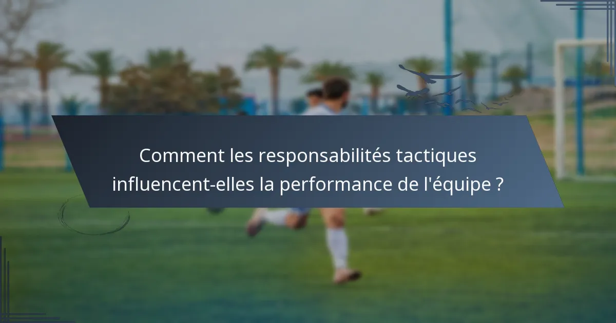 Comment les responsabilités tactiques influencent-elles la performance de l'équipe ?