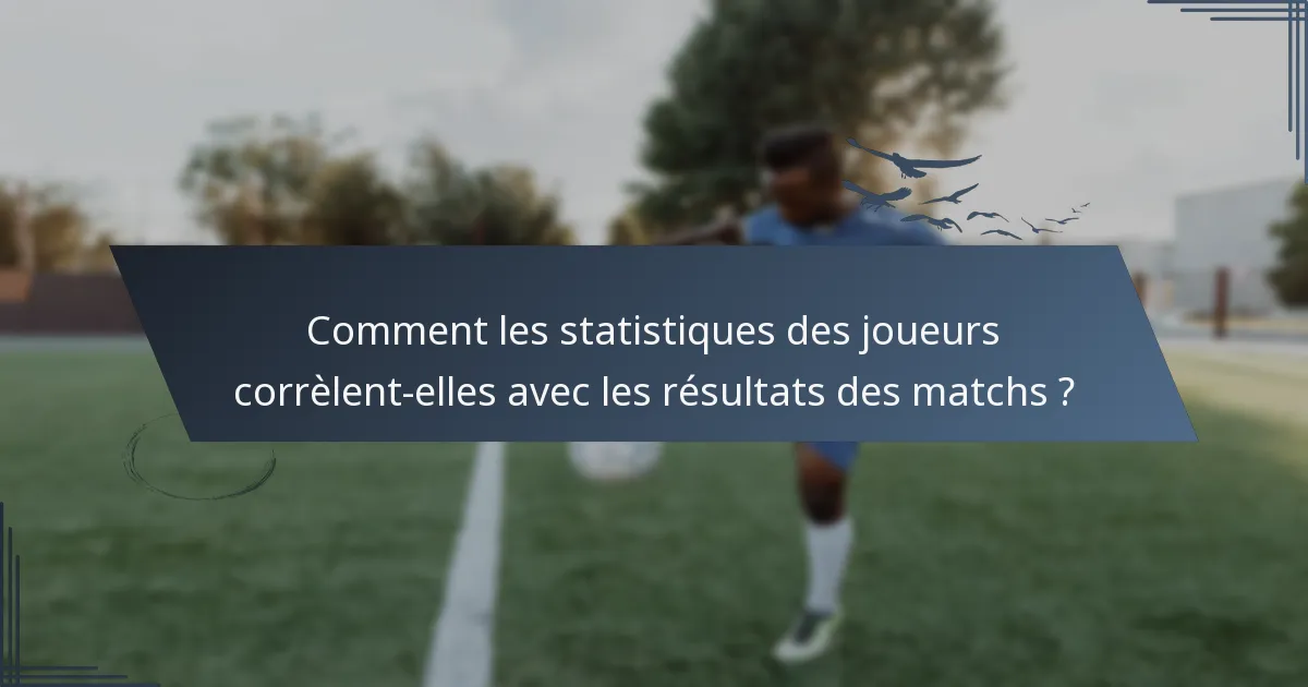 Comment les statistiques des joueurs corrèlent-elles avec les résultats des matchs ?