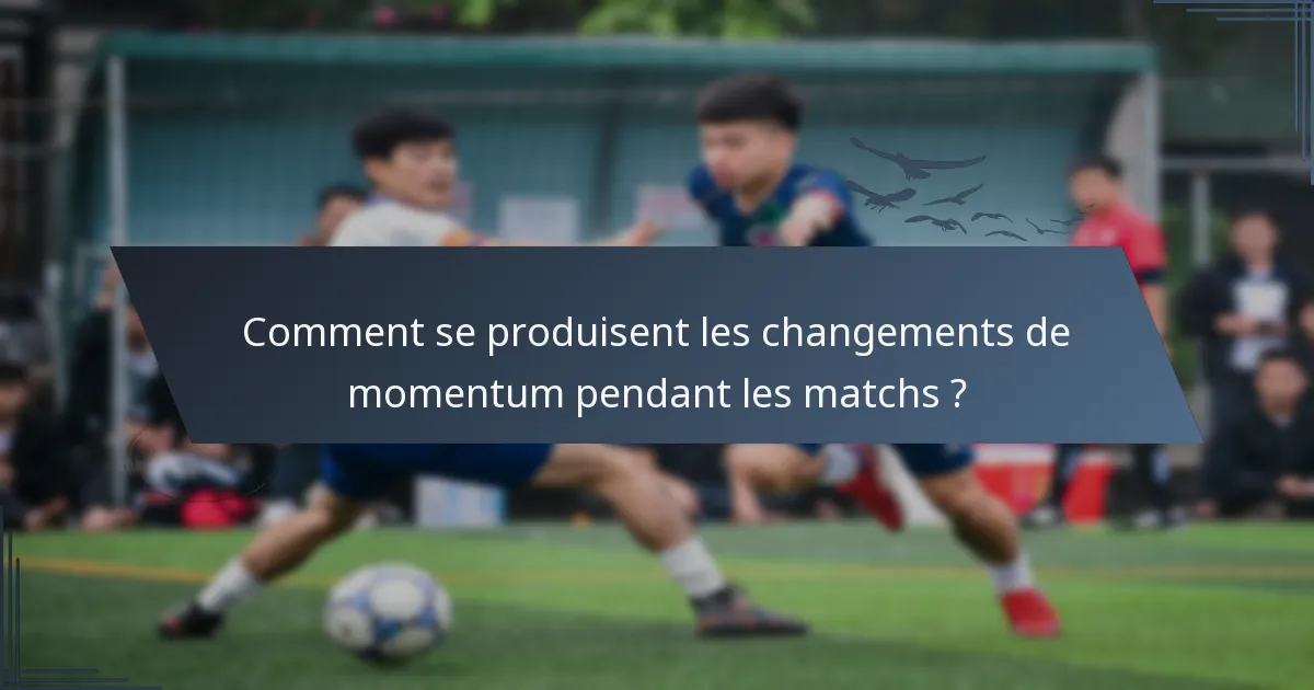 Comment se produisent les changements de momentum pendant les matchs ?