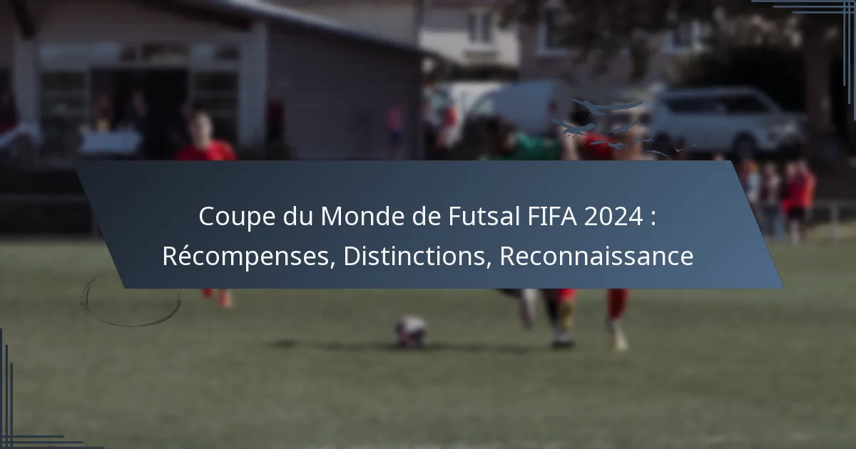 Coupe du Monde de Futsal FIFA 2024 : Récompenses, Distinctions, Reconnaissance