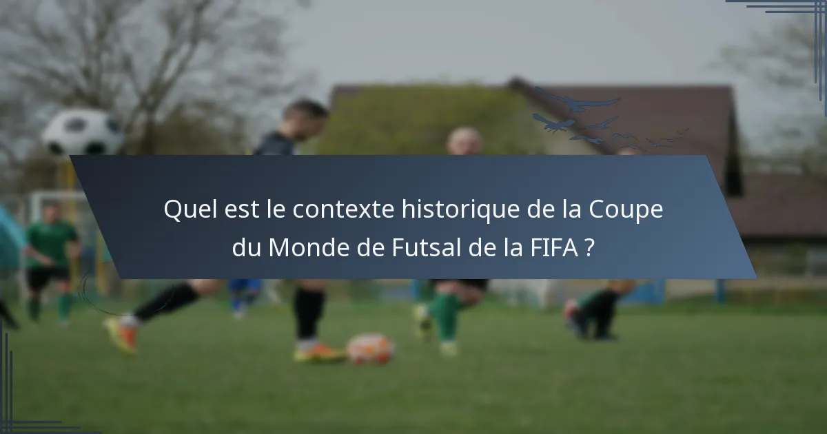 Quel est le contexte historique de la Coupe du Monde de Futsal de la FIFA ?