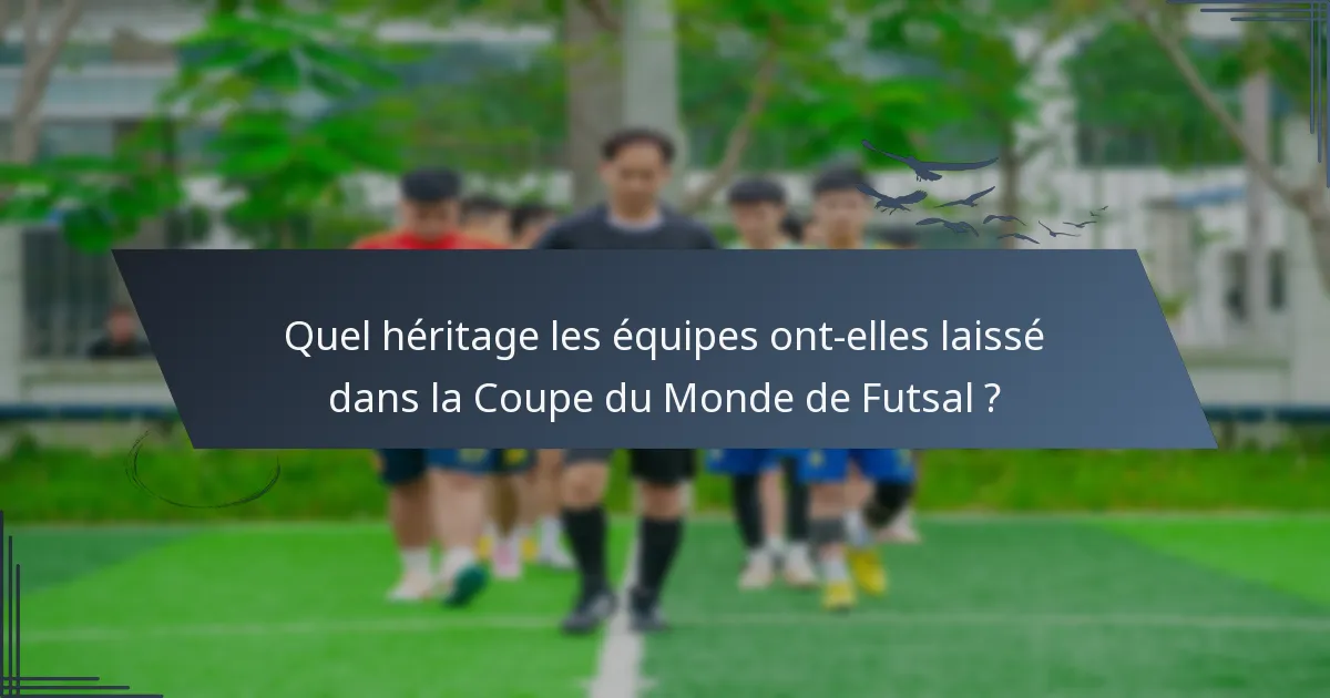 Quel héritage les équipes ont-elles laissé dans la Coupe du Monde de Futsal ?