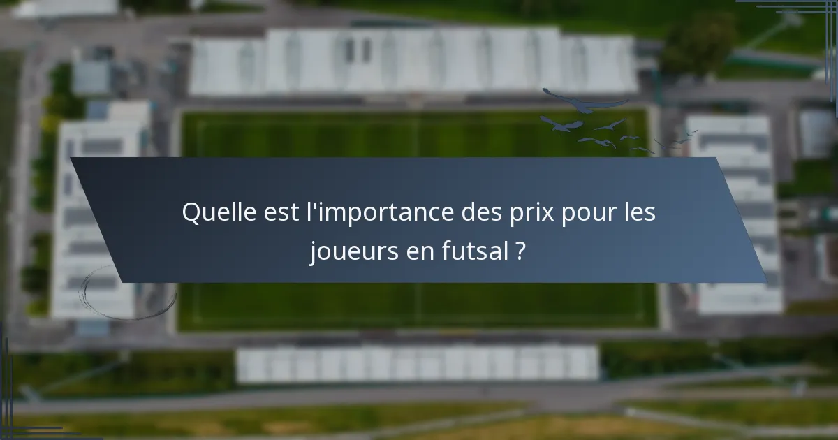 Quelle est l'importance des prix pour les joueurs en futsal ?