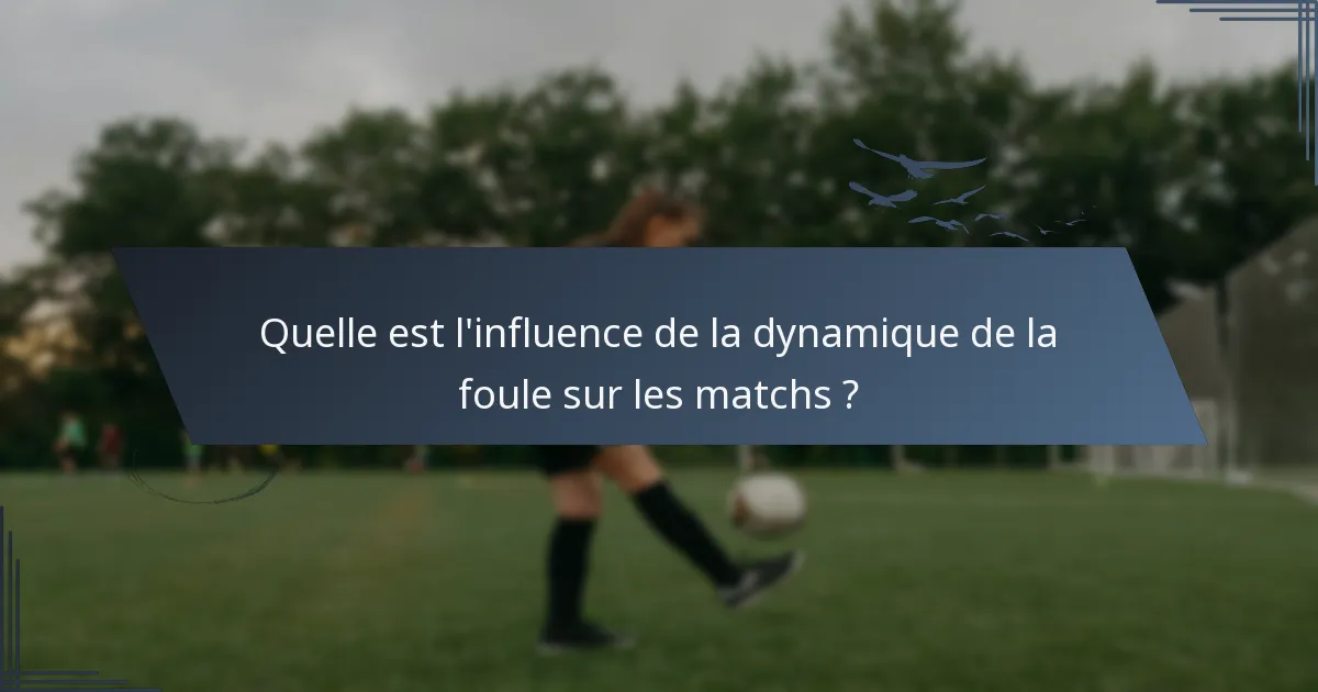 Quelle est l'influence de la dynamique de la foule sur les matchs ?