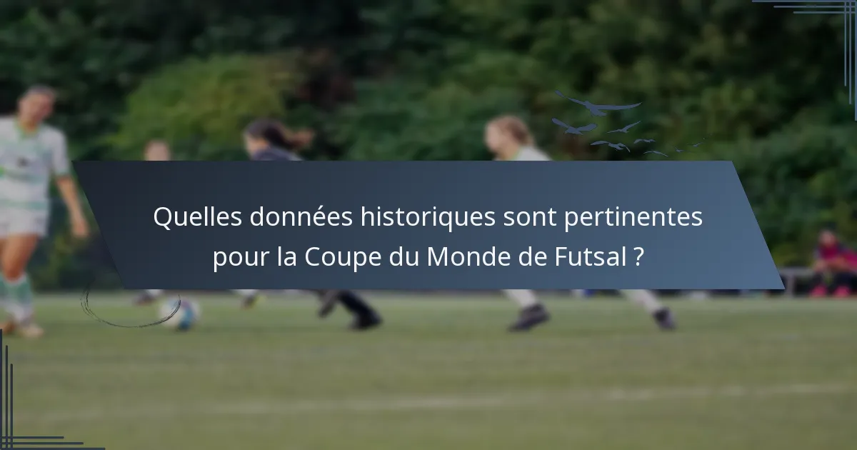 Quelles données historiques sont pertinentes pour la Coupe du Monde de Futsal ?