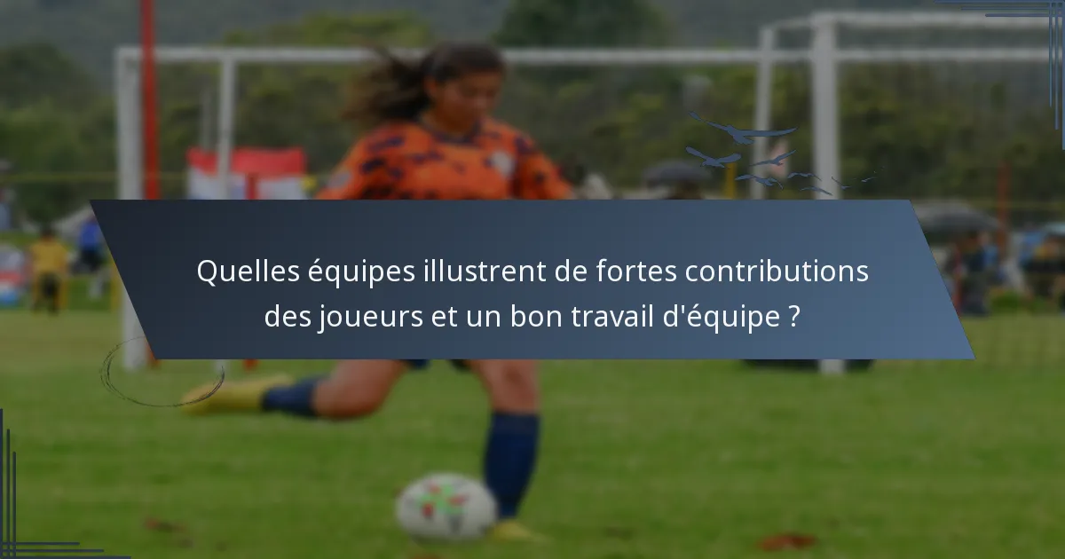 Quelles équipes illustrent de fortes contributions des joueurs et un bon travail d'équipe ?