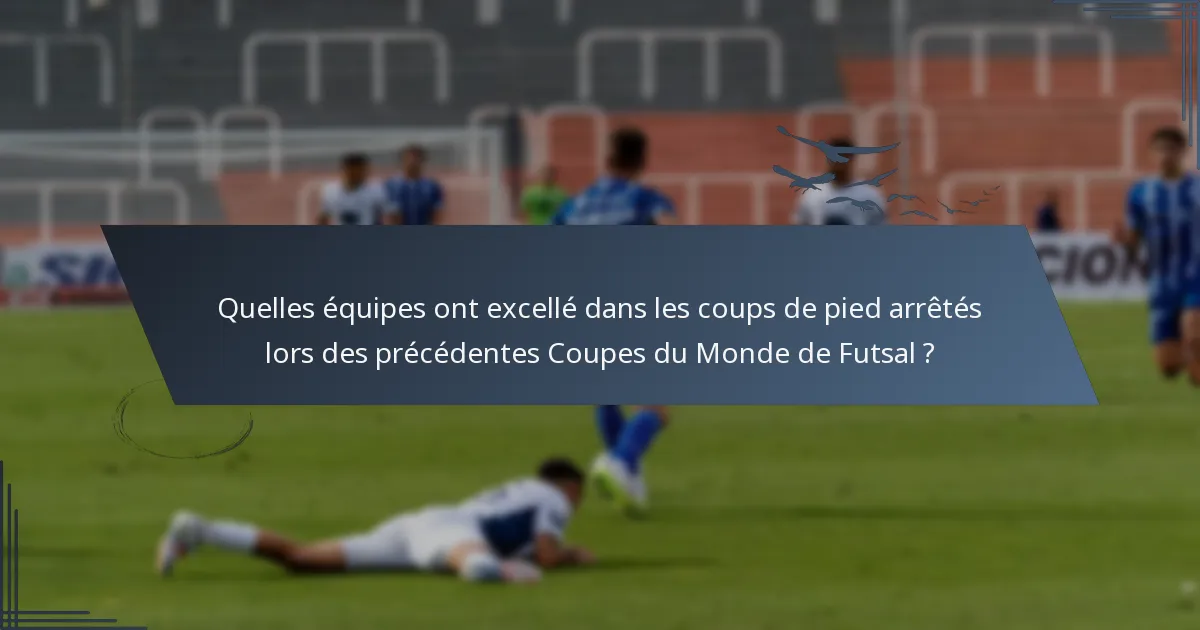Quelles équipes ont excellé dans les coups de pied arrêtés lors des précédentes Coupes du Monde de Futsal ?