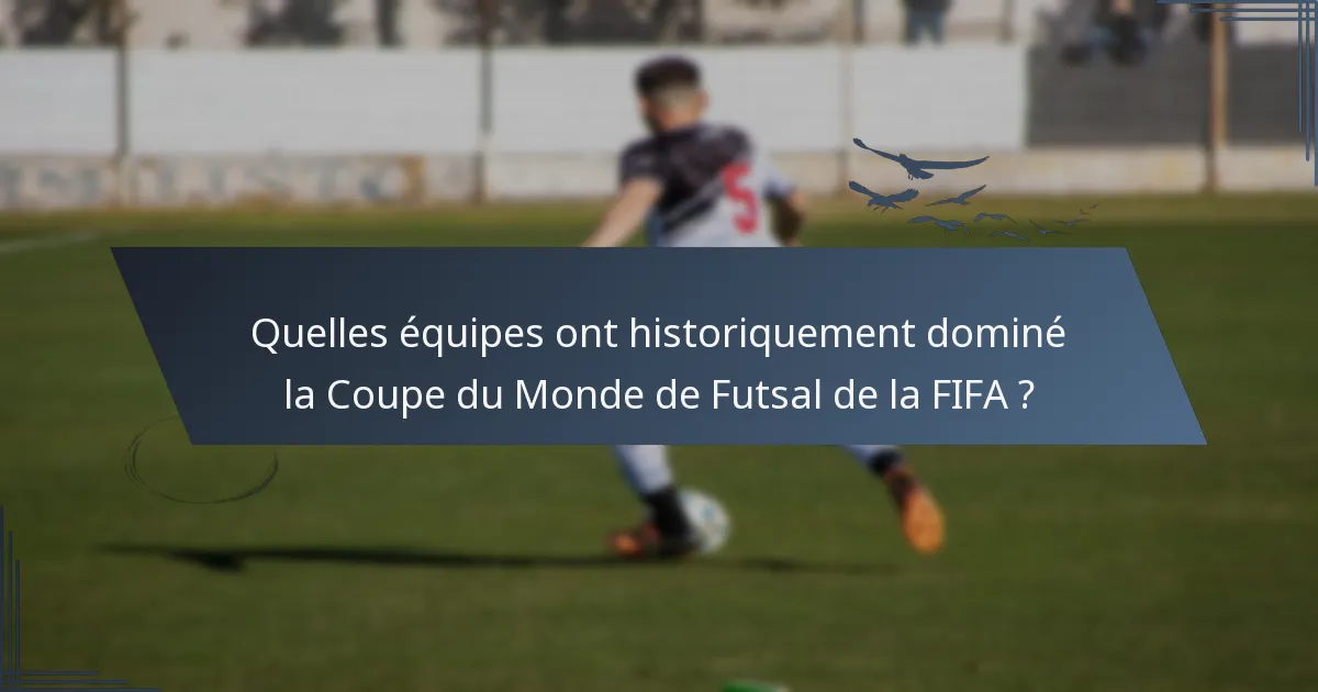Quelles équipes ont historiquement dominé la Coupe du Monde de Futsal de la FIFA ?