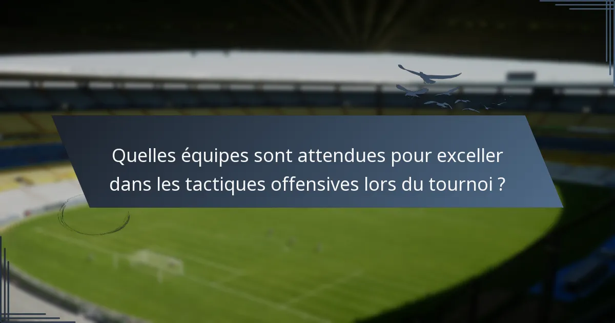 Quelles équipes sont attendues pour exceller dans les tactiques offensives lors du tournoi ?