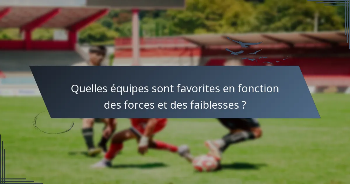 Quelles équipes sont favorites en fonction des forces et des faiblesses ?