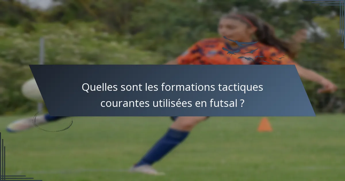 Quelles sont les formations tactiques courantes utilisées en futsal ?