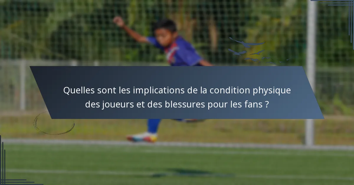 Quelles sont les implications de la condition physique des joueurs et des blessures pour les fans ?