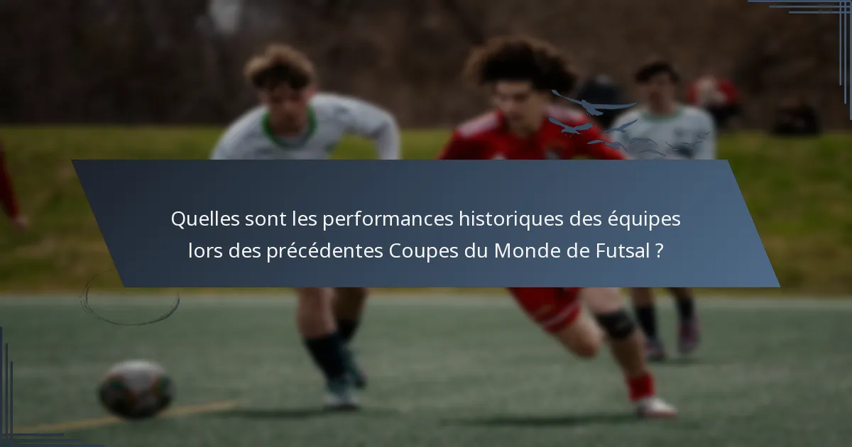 Quelles sont les performances historiques des équipes lors des précédentes Coupes du Monde de Futsal ?