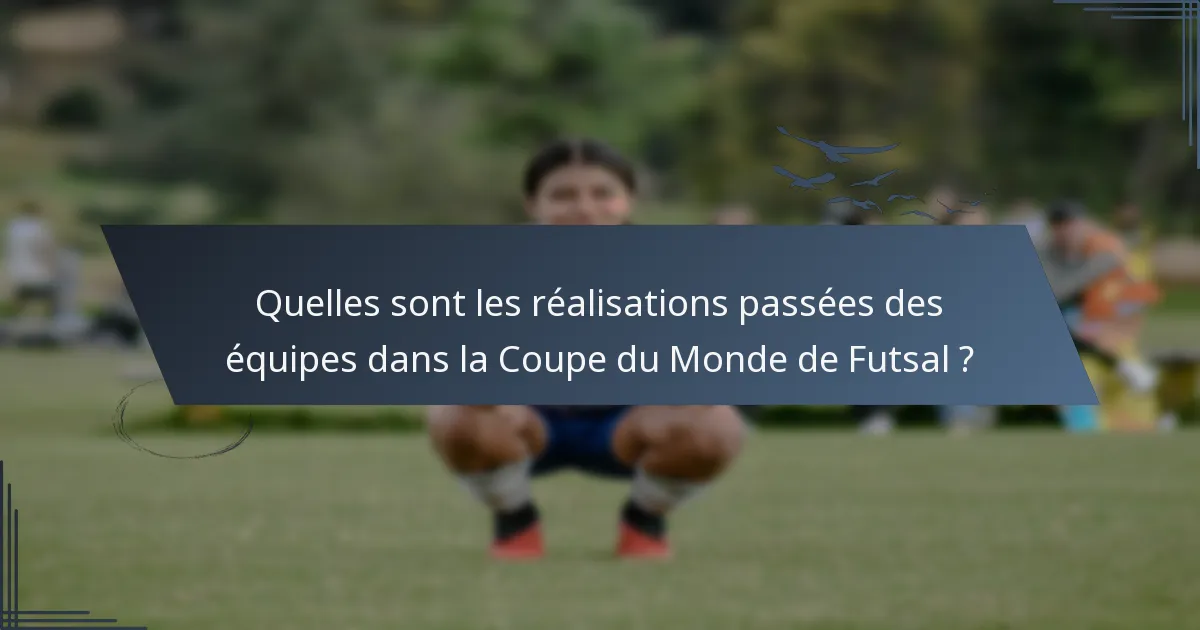 Quelles sont les réalisations passées des équipes dans la Coupe du Monde de Futsal ?