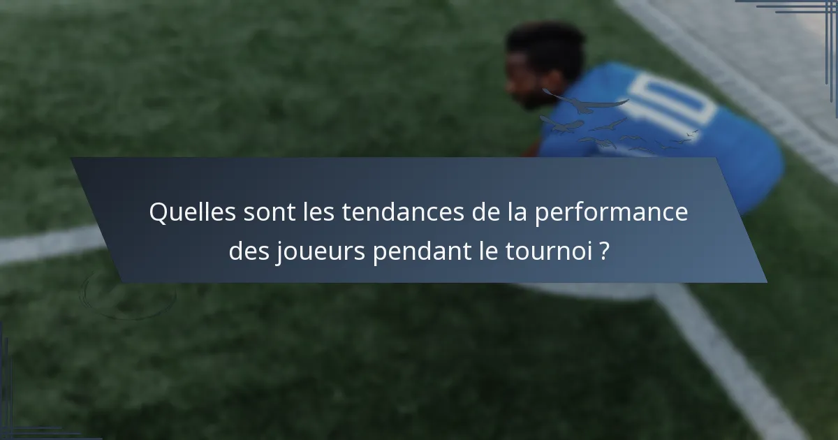 Quelles sont les tendances de la performance des joueurs pendant le tournoi ?