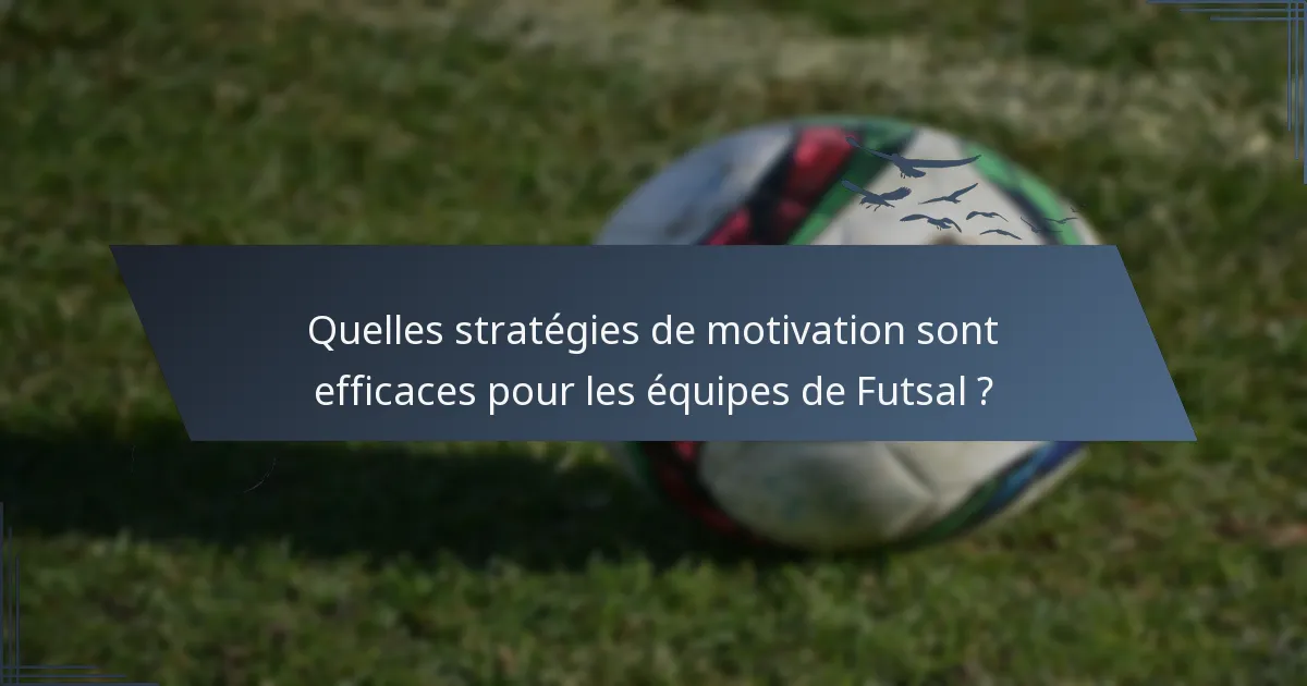 Quelles stratégies de motivation sont efficaces pour les équipes de Futsal ?