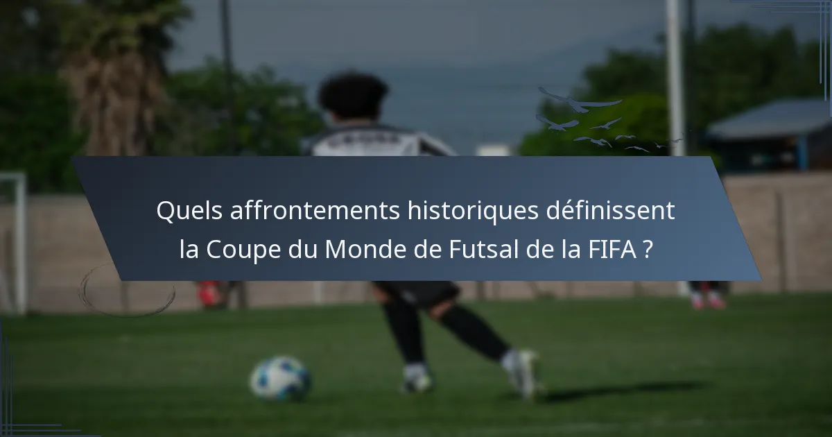 Quels affrontements historiques définissent la Coupe du Monde de Futsal de la FIFA ?