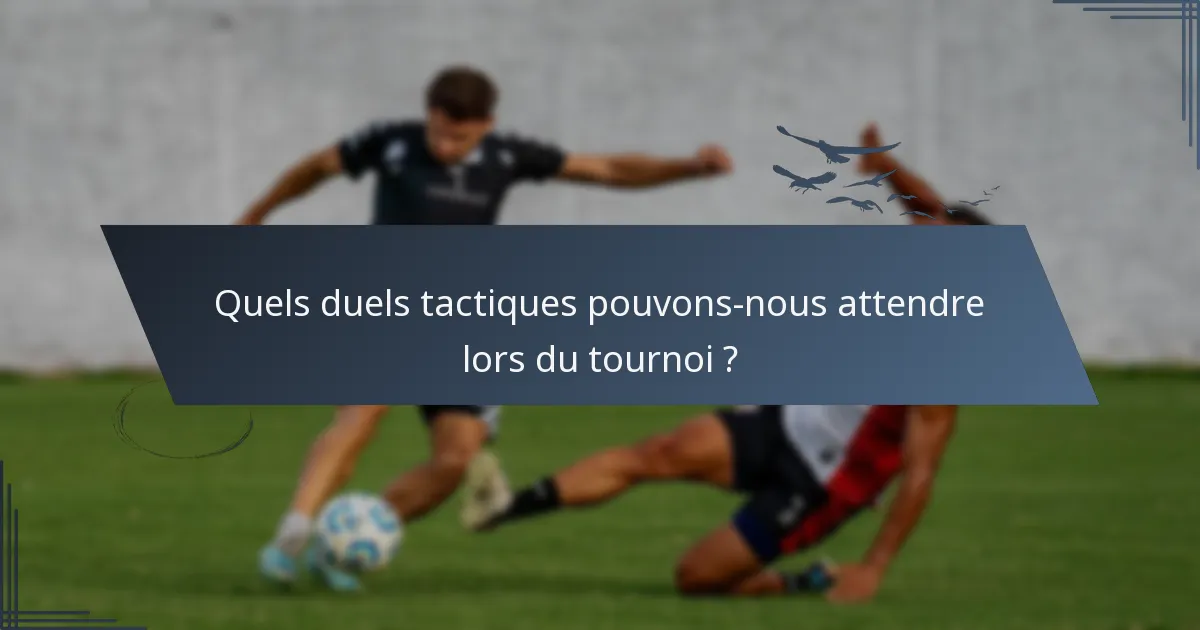 Quels duels tactiques pouvons-nous attendre lors du tournoi ?