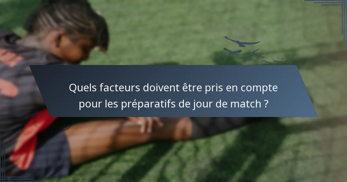Quels facteurs doivent être pris en compte pour les préparatifs de jour de match ?
