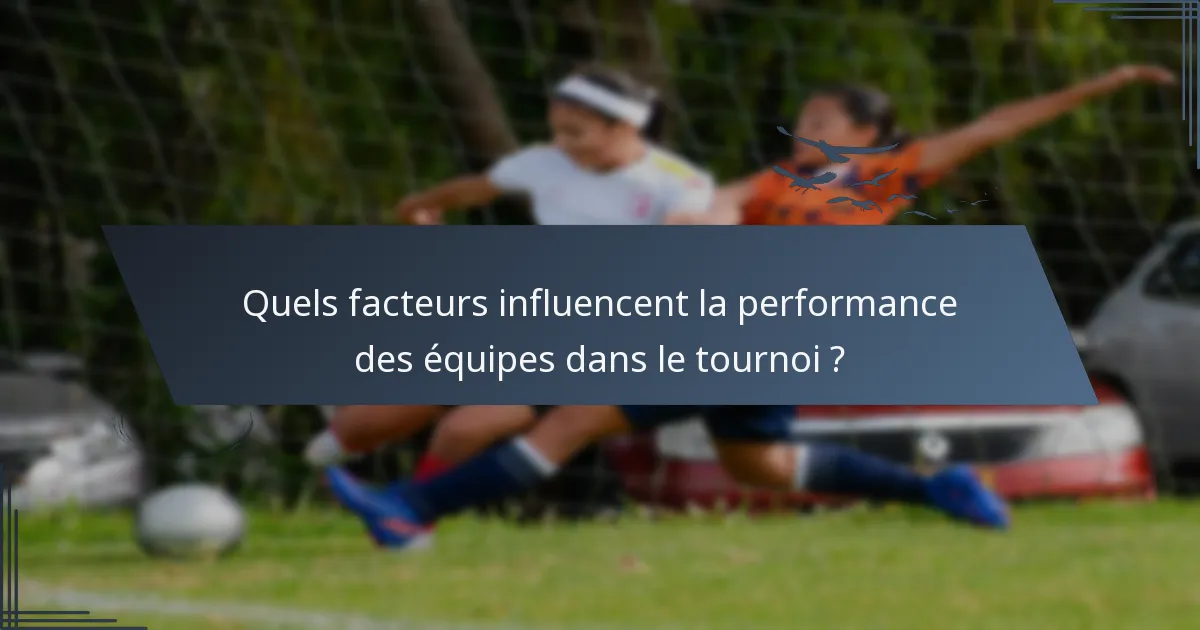 Quels facteurs influencent la performance des équipes dans le tournoi ?