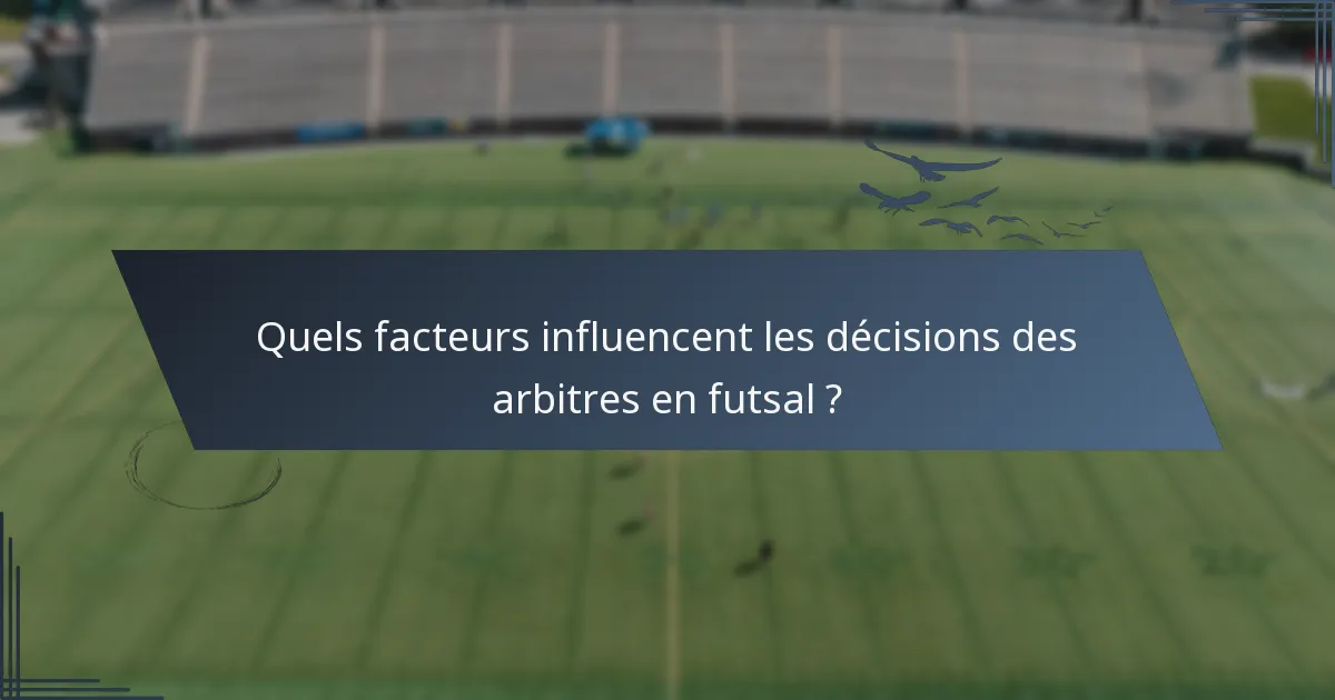 Quels facteurs influencent les décisions des arbitres en futsal ?