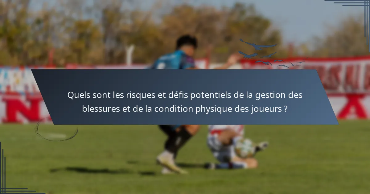 Quels sont les risques et défis potentiels de la gestion des blessures et de la condition physique des joueurs ?