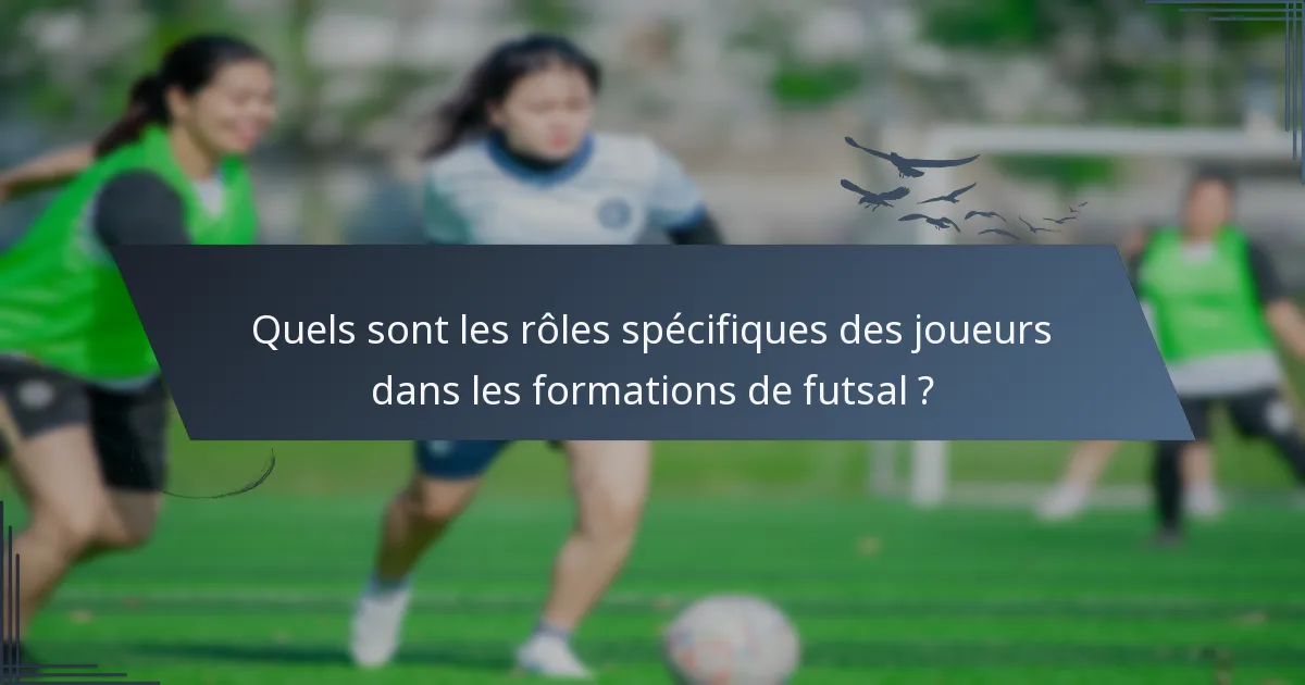 Quels sont les rôles spécifiques des joueurs dans les formations de futsal ?