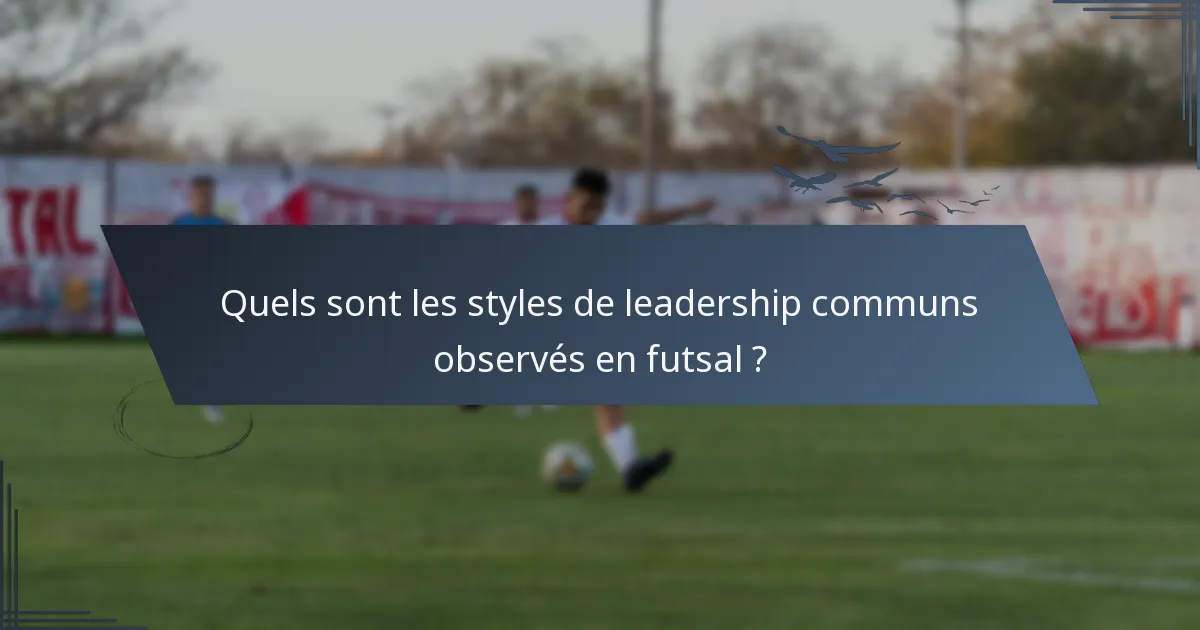 Quels sont les styles de leadership communs observés en futsal ?